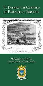 La exposición y el libro muestran la historia de Palos, a través de su puerto y su castillo.  