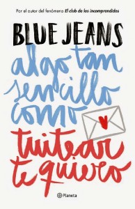 Portada del libro del autor Blue Jeans; 'Algo tan sencillo como tuitear te quiero'.