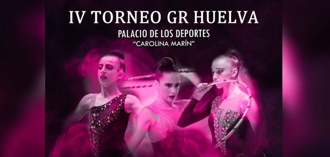 Cartel del IV Torneo Gimnasia Rítmica Huelva, evento que tiene lugar en el Palacio de Deportes 'Carolina Marín' este domingo.