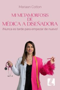 Mi Metamorfosis de Médica a Diseñadora